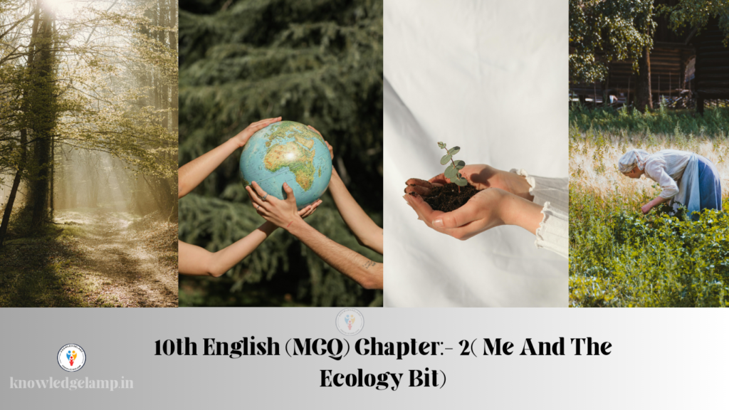 10th English (MCQ) Chapter:- 2( Me And The Ecology Bit)