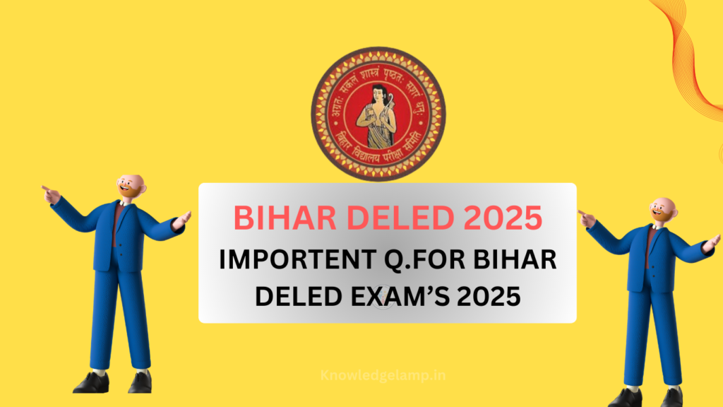 IMPORTENT Q.FOR BIHAR DELED EXAM’S 2025